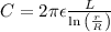 \(C = 2 \pi \epsilon \frac{L}{\ln{\left((r)/(R)\right)}}\)