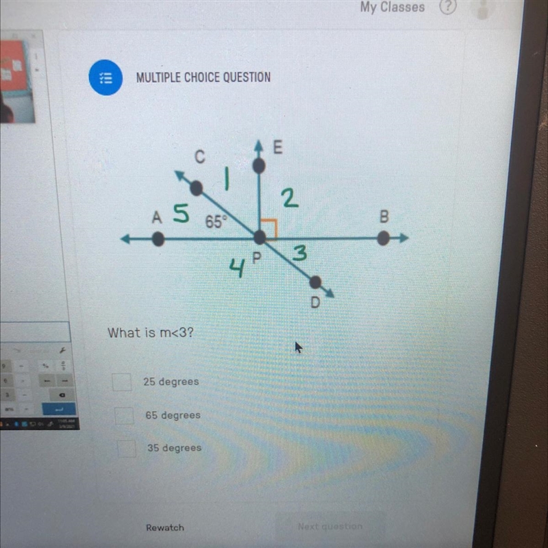 My Classes MULTIPLE CHOICE QUESTION E C 2 B A 5 65 чP 3 D What is m<3? 25 degrees-example-1