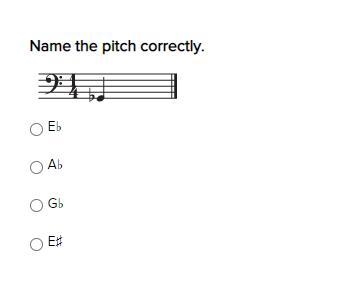 Name the pitch correctly. PLEASE HELP, 50 POINTS E♭ A♭ G♭ E♯-example-1