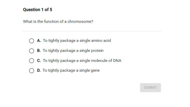 What is the function of a chromosome A. To tightly package a single amino acid B. To-example-1