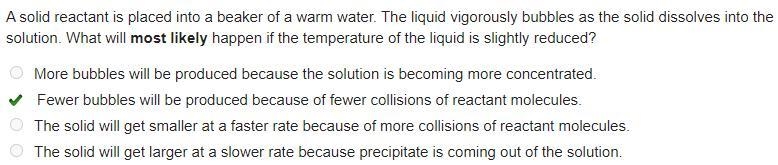 A solid reactant is placed into a beaker of a warm water. The liquid vigorously bubbles-example-1