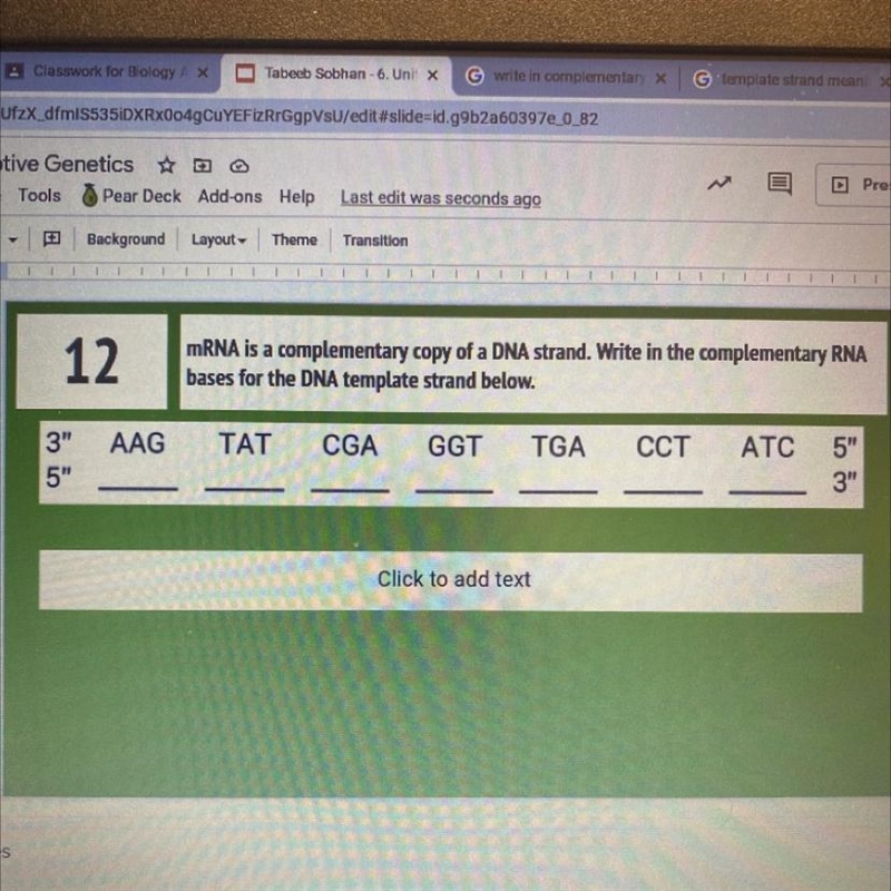 mRNA is a complementary copy of a Dna strand. Write in the complementary RNA bases-example-1