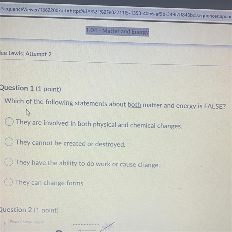 Question 1 (1 point) Which of the following statements about both matter and energy-example-1