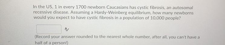 How many newborn would you expect to have cystic fibrosis in a population of 10,000 people-example-1