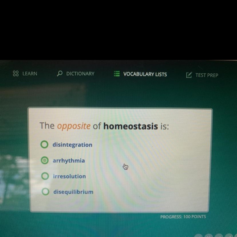 The opposite of homeostasis is: A.disintegration B. arrhythmia C. irresolution D. disequilibrium-example-1