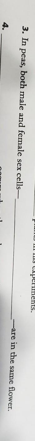 In peas, both male and female sex cells -blank- are in the same flower​-example-1