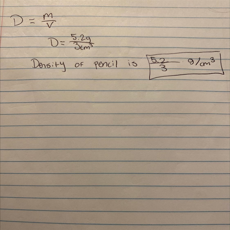 The pencil has a mass of 5.2g and a volume of 3cm^3. What is its density?(Show formula-example-1