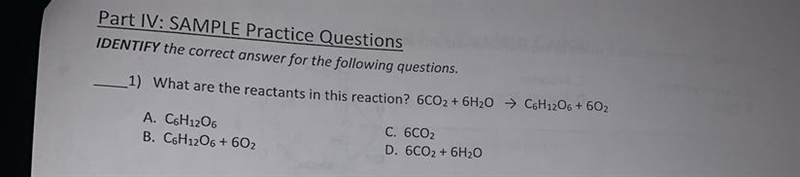 1) What are the reactants in this reaction? 6CO2 + 6H2O → C6H12O6 + 602 A. C6H1206 B-example-1