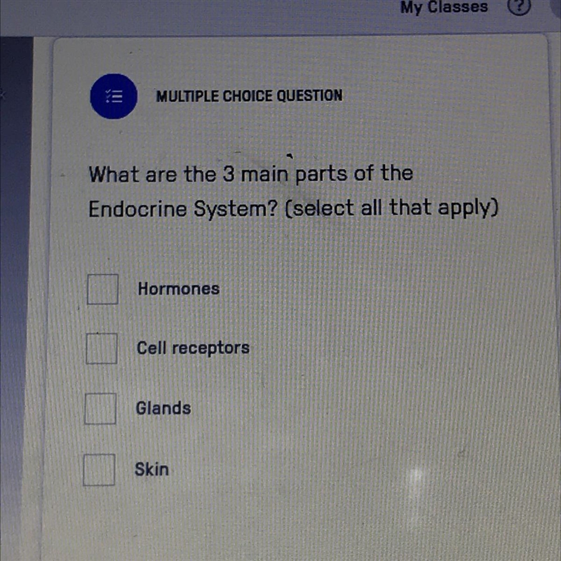 What are the 3 main parts of the Endocrine System? (select all that apply) Hormones-example-1