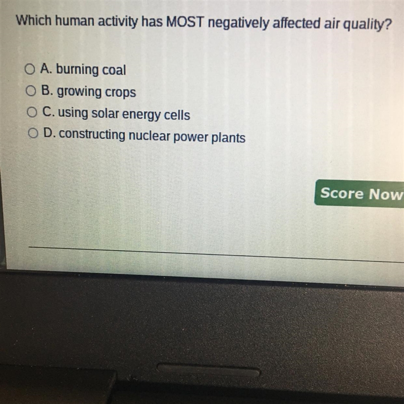 Which human activity has MOST negatively affected air quality? A.) burning coal B-example-1