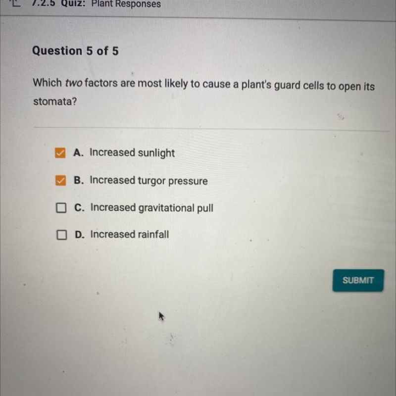 Which two factors are most likely to cause a plants guard cells to open its stomata-example-1