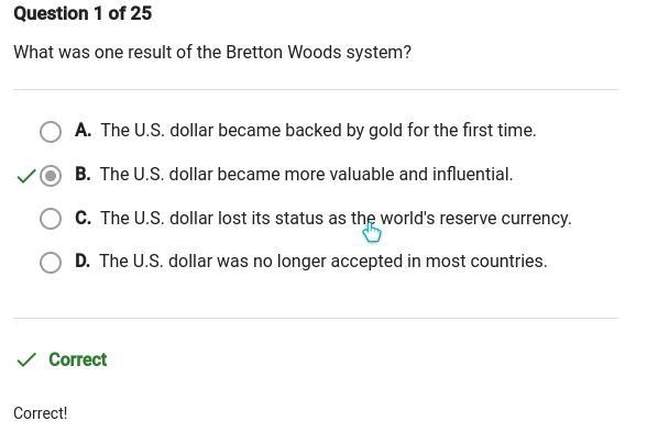 What was one result of the Bretton Woods system? O A. The U.S. dollar was no longer-example-1