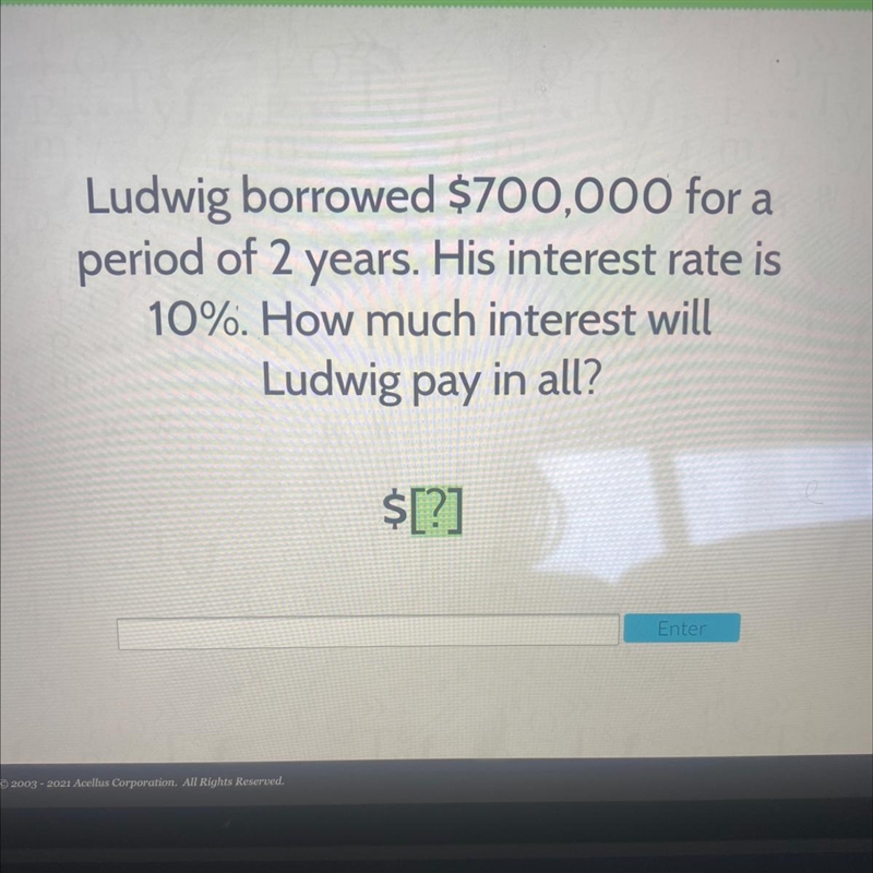 Ludwig borrowed $700,000 for a period of 2 years. His interest rate is 10%. How much-example-1