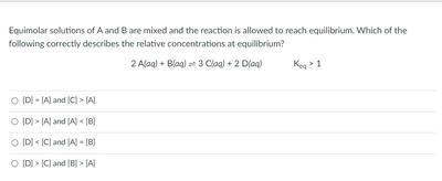 Equimolar solutions of A and B are mixed and the reaction is allowed to reach equilibrium-example-1