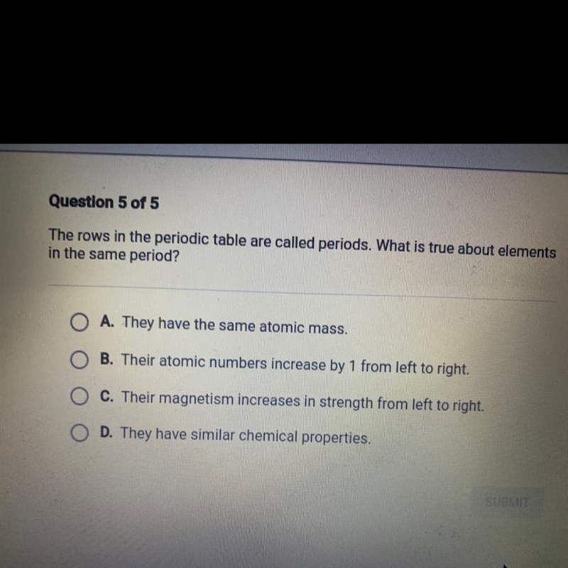 Question 5 of 5 The rows in the periodic table are called periods. What is true about-example-1