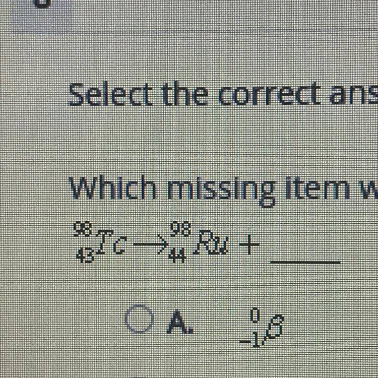 Select the correct answer. Which missing item would complete this beta decay reaction-example-1