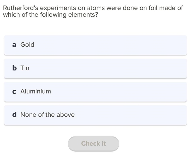 Rutherford's experiments on atoms were done on foil made of which of the following-example-1