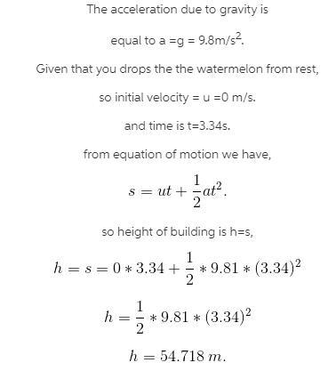 if drop a watermelon from the top of one of the tower dorms at CSU, and it takes 3.34 seconds-example-1