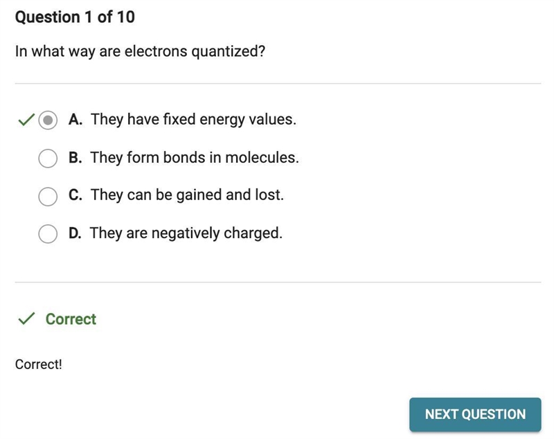 In what way are electrons quantized? O A. They have fixed energy values. they OB. They-example-1