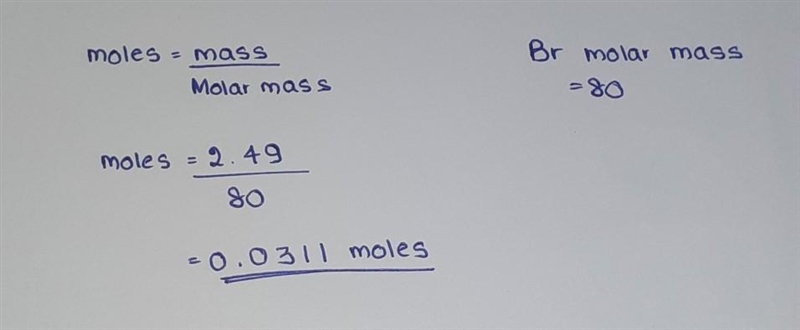 Calculate the number of moles of Bromine molecules in 2.49g of Br-example-1