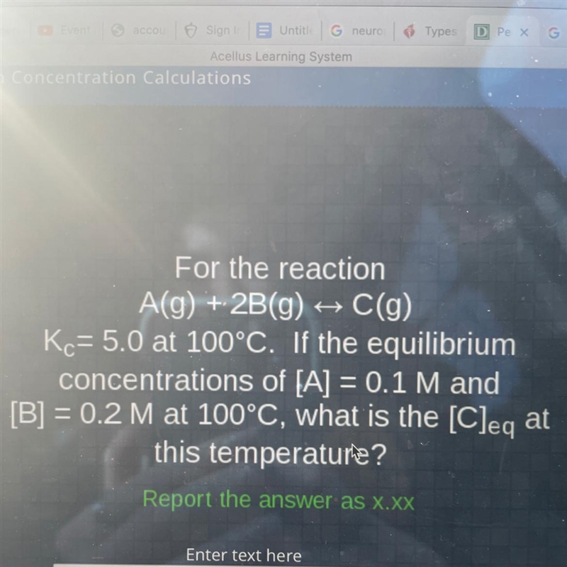 For the reaction A(g) + 2B(g) + C(g) Kc= 5.0 at 100°C. If the equilibrium concentrations-example-1