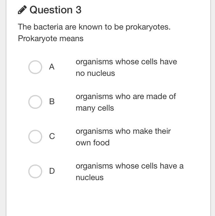 The bacteria are known to be prokaryotes. Prokaryote means A organisms whose cells-example-1