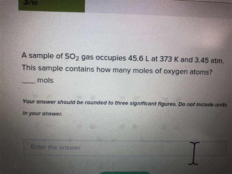 A sample of SO2 gas occupies 45.6 L at 373 K and 3.45 atm. How many moles of oxygen-example-1