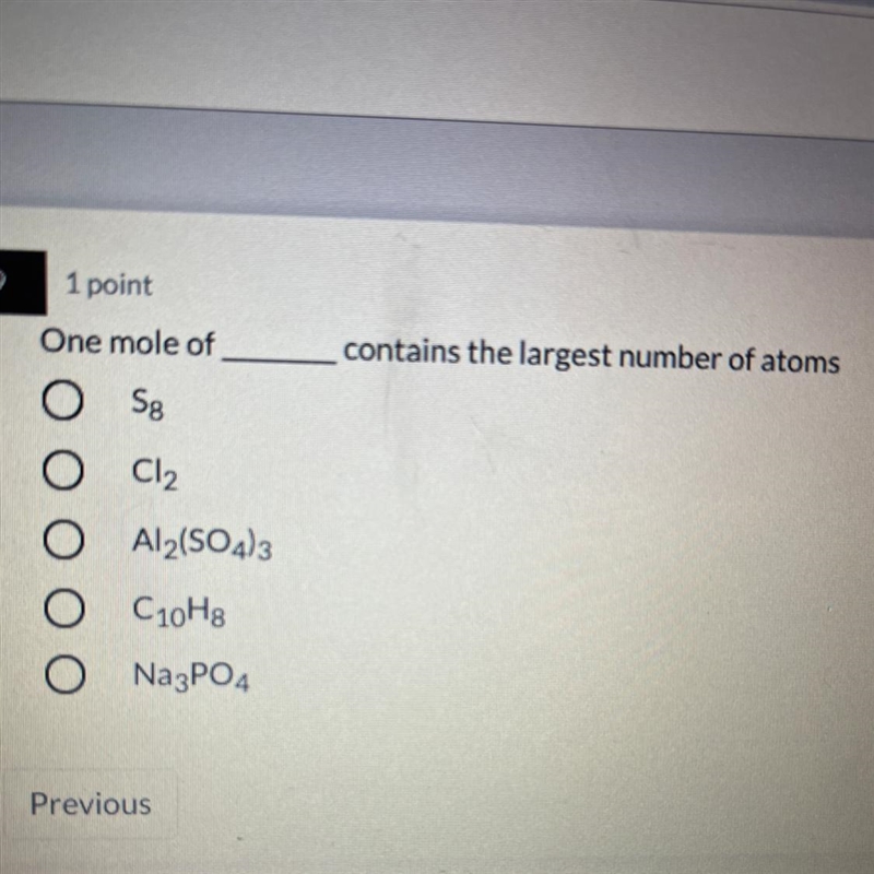 One mole of ____ contains the largest number of atoms. 1) S8 2) Cl2 3) Al2(SO4)3 4) C-example-1