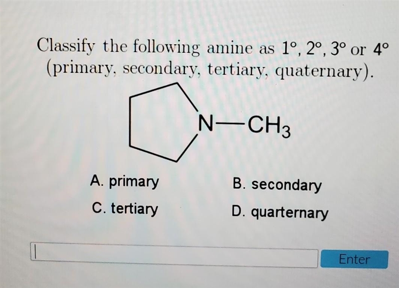 Please Help! Classify the following amine as 1°,2°, 3°, or 4° (primary, secondary-example-1