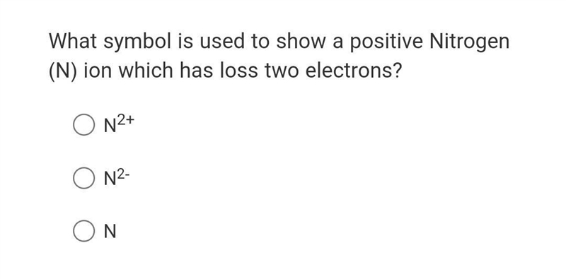 What symbol is used to show a positive Nitrogen (N) ion which has loss two electrons-example-1