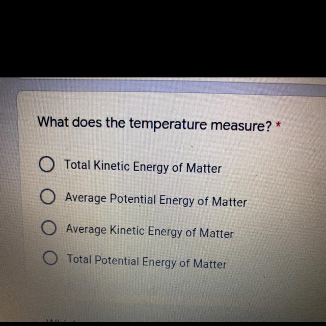 * What does the temperature measure? A)Total Kinetic Energy of Matter b) Average Potential-example-1