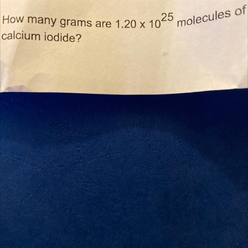 Hurry PLEASEEE How many grams are 1.20 x 10^°25molecules of calcium iodide? Please-example-1