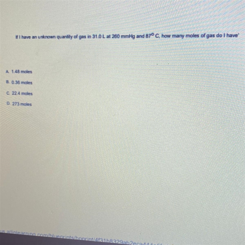 I have an unknown quantity of gas in 31.0 L at 260 mmHg and 87°C, how many moles of-example-1