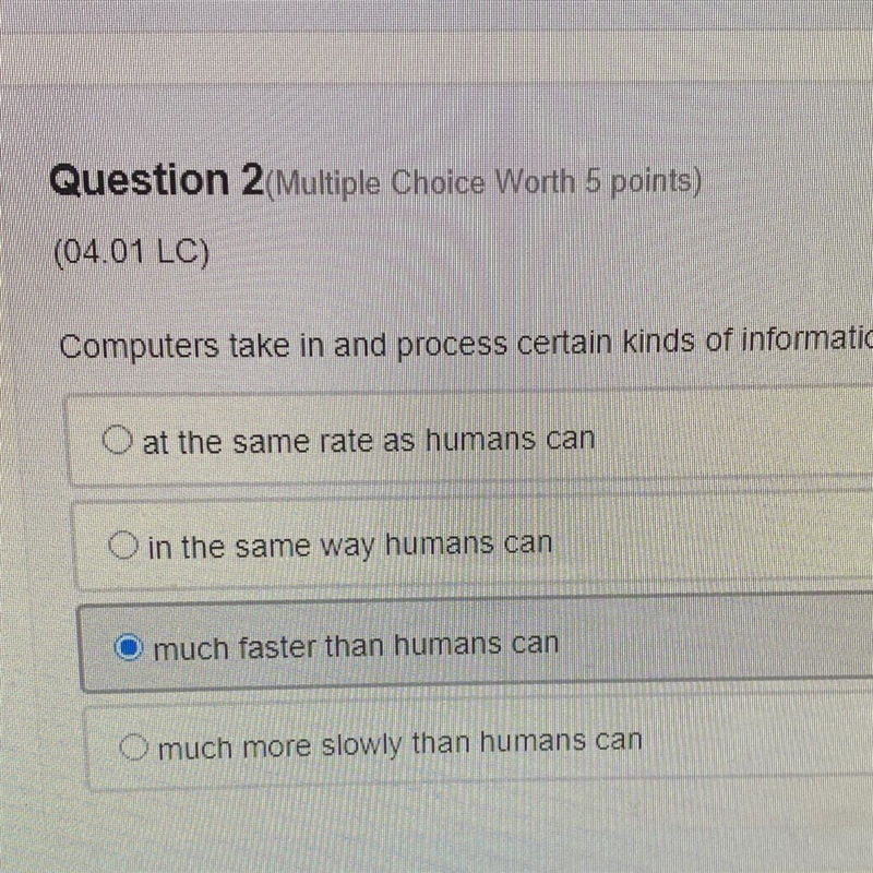 Question 2 Multiple Choice Worth 5 points) (04.01 LC) Computers take in and process-example-1