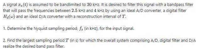 A signal is assumed to be bandlimited to kHz. It is desired to filter this signal-example-1