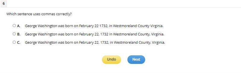 Which sentence uses commas correctly? A. George Washington was born on February 22 1732, in-example-1