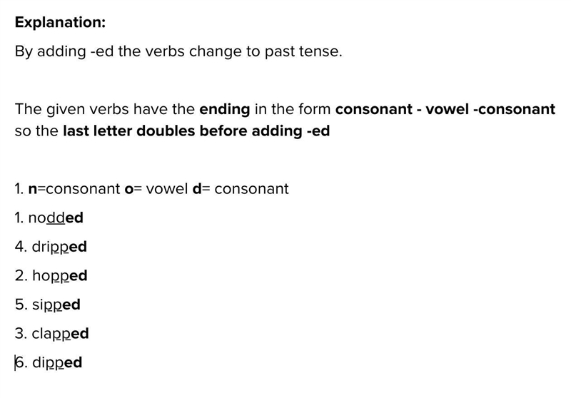 Add -ed to each of these words. 1. nod______ 4. drip______ 2. hop_____ 5. sip____ 3. clap-example-1