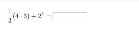 What is 1/3 (4⋅3)+2^3 =-example-1