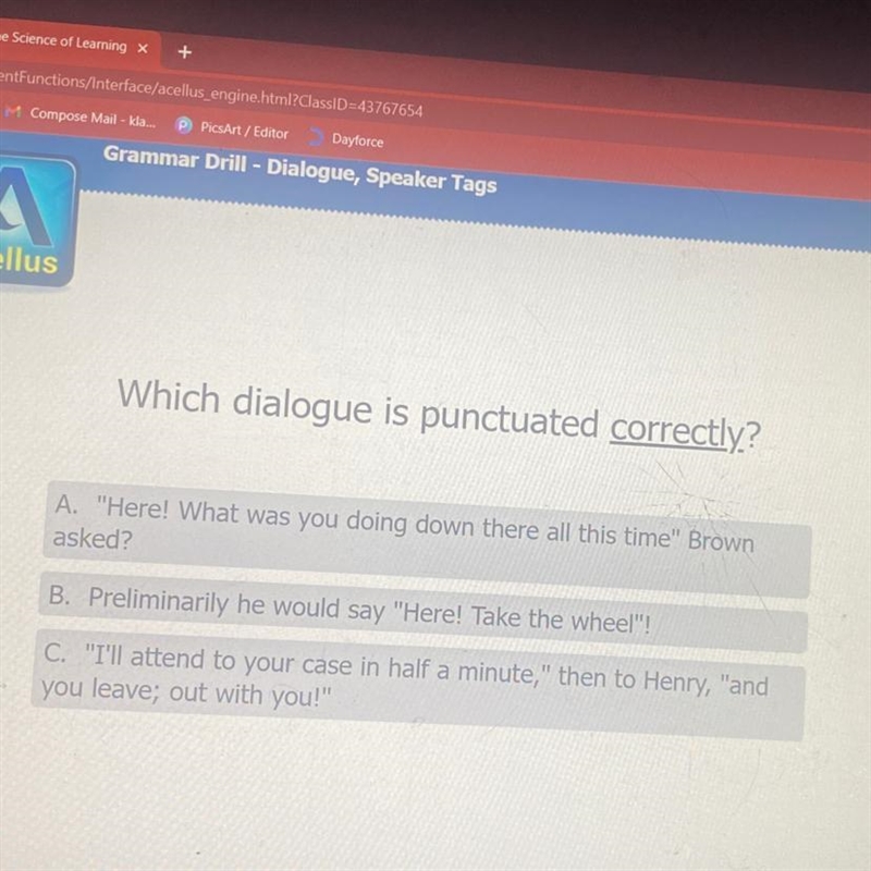 Which dialogue is punctuated correctly? A. "Here! What was you doing down there-example-1