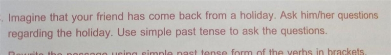 Imagine that your friend has come back from a holiday. Ask him/her questions regarding-example-1