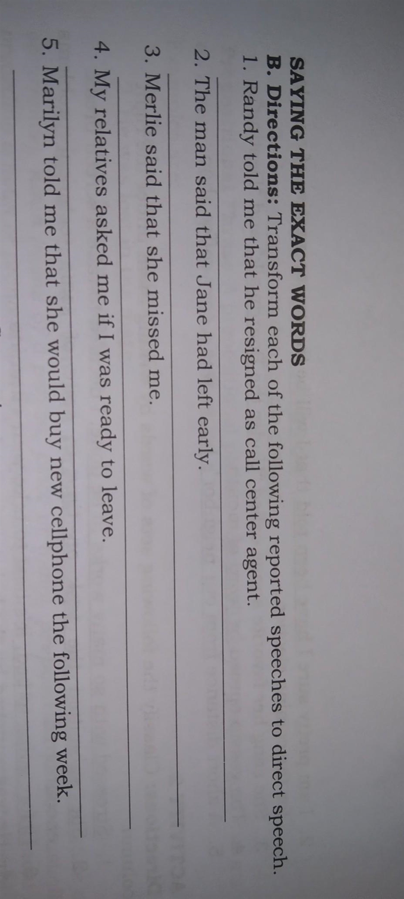 SAYING THE EXACT WORDS B. Directions: Transform each of the following reported speeches-example-1