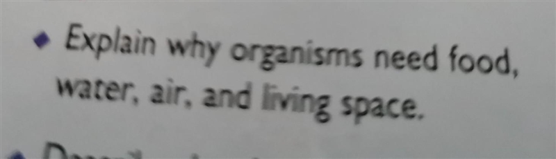 Exlpain why organisms need food, water, air, and living place. ​-example-1