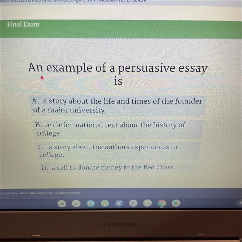 An example of a persuasive essay is A. a story about the life and times of the founder-example-1