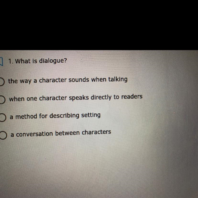 1. What is dialogue? the way a character sounds when talking when one character speaks-example-1