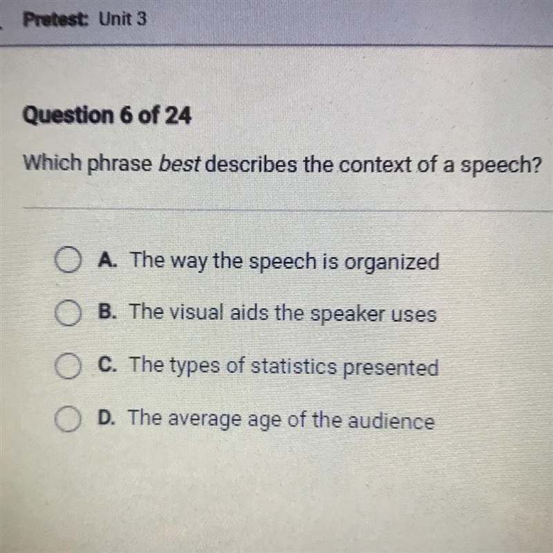 Which phrase best describes the context of a speech? O A. The way the speech is organized-example-1