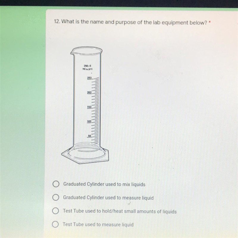 12. What is the name and purpose of the lab equipment below?* Graduated Cylinder used-example-1