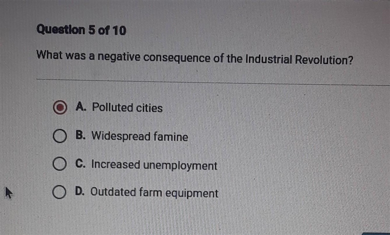 Question 5 of 10 What was a negative consequence of the Industrial Revolution? A. Polluted-example-1