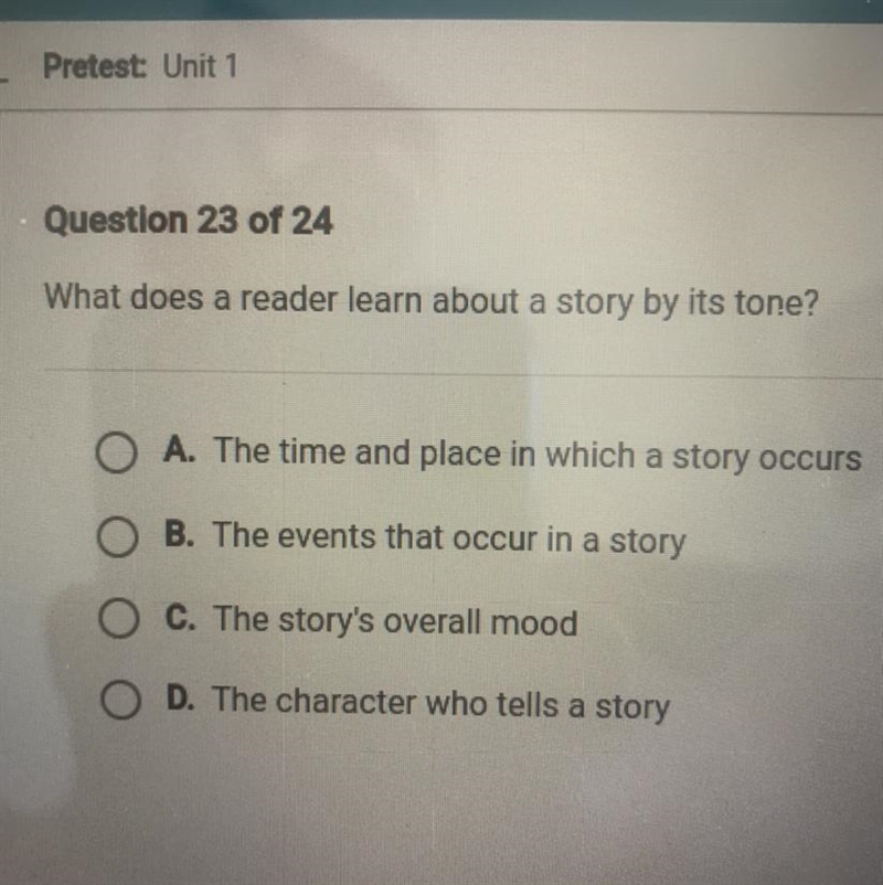 What does a reader learn about a story by its tone? A. The time and place in which-example-1