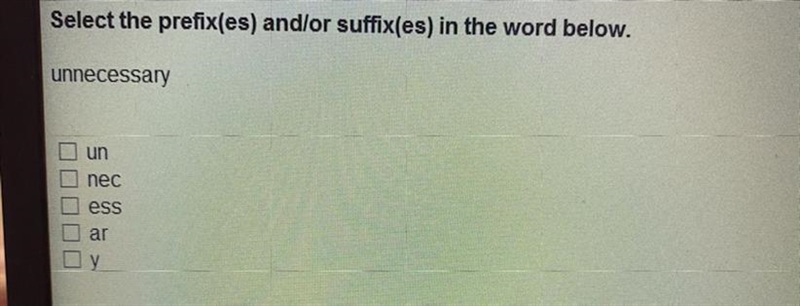 Select the prefix(es) and/or suffix(es) in the word below Unnecessary A.Un B.Nec C-example-1