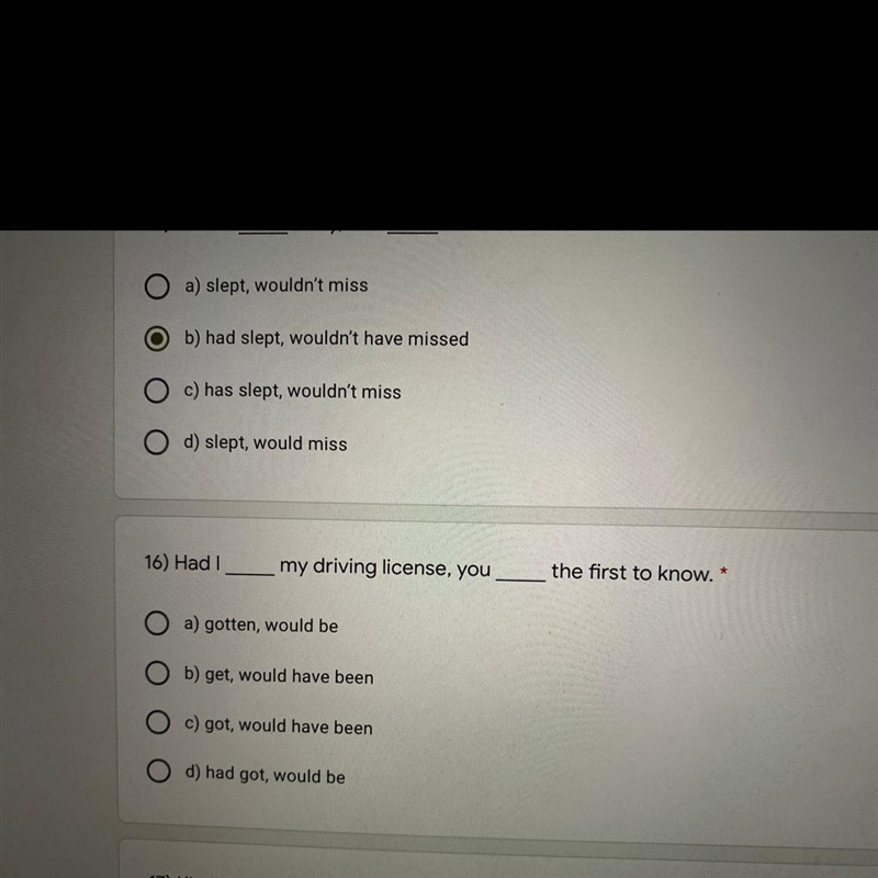 16) Had my driving license, you the first to know. * a) gotten, would be b) get, would-example-1